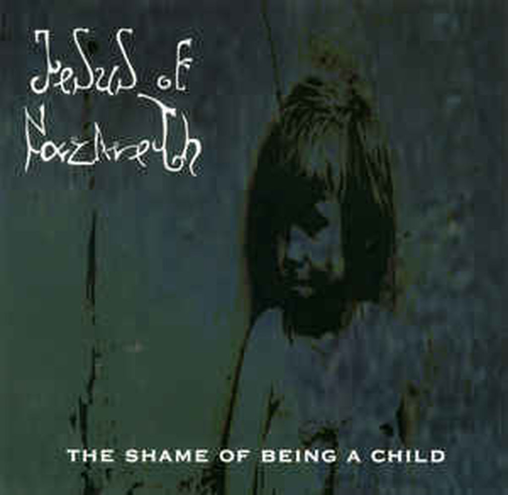 Jesus of Nazareth - THE SHAME OF BEING A CHILD (CD)