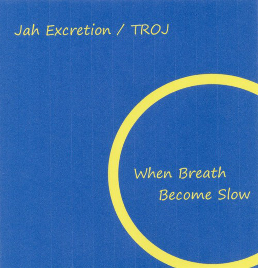 Jah Excretion / Troj ‎– When Breath Become Slow(CDR)