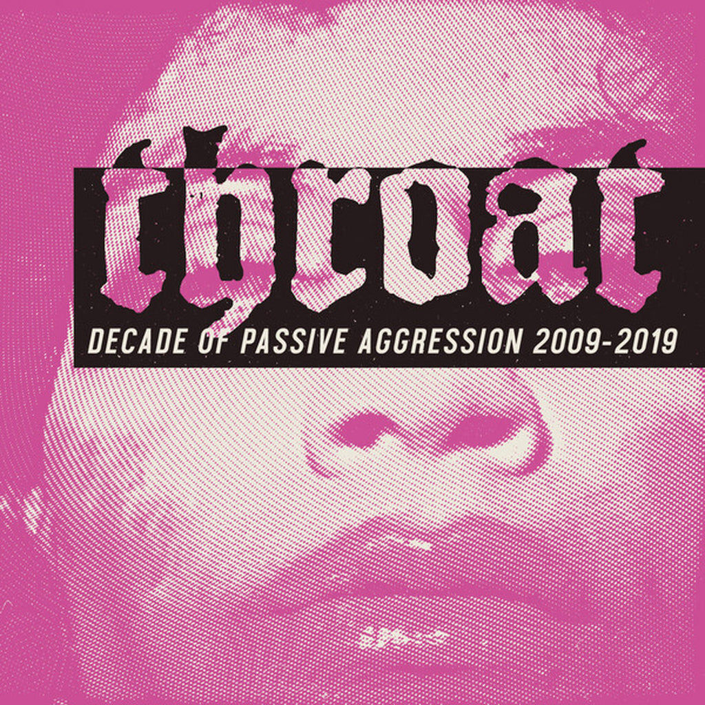 THROAT - Decade Of Passive Aggression 2009-2019(2CD)